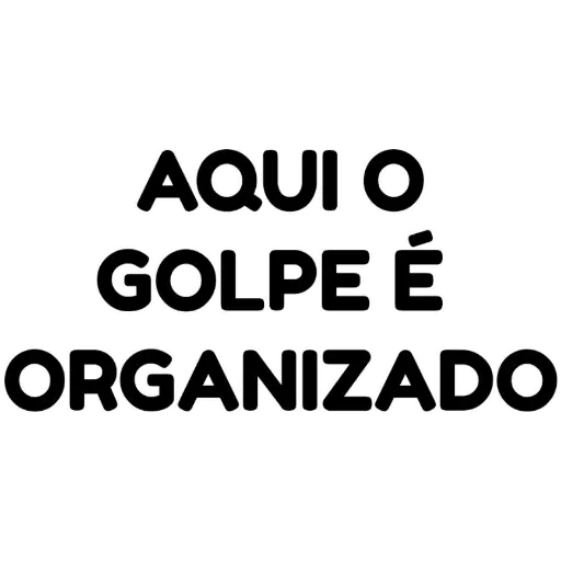 Figurinha: Aqui o Golpe é Organizado