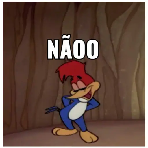 Figurinha: Pica-Pau "NÃOO"