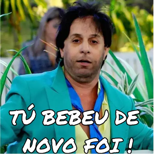 Figurinha: Tu bebeu de novo foi?