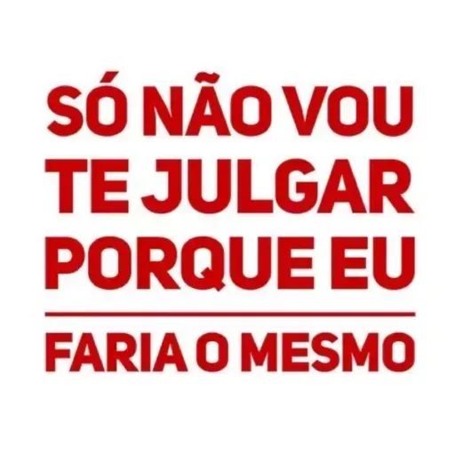 Figurinha: Só Não Vou Te Julgar Porque Eu Faria O M
