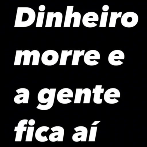 Figurinha: Dinheiro morre e a gente fica