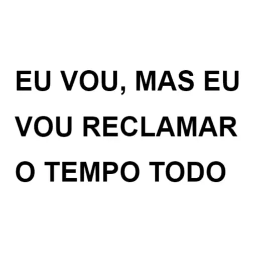 Figurinha: Eu vou, mas vou reclamar
