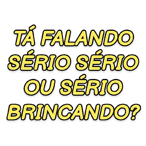 Figurinha: Tá falando sério ou brincando?
