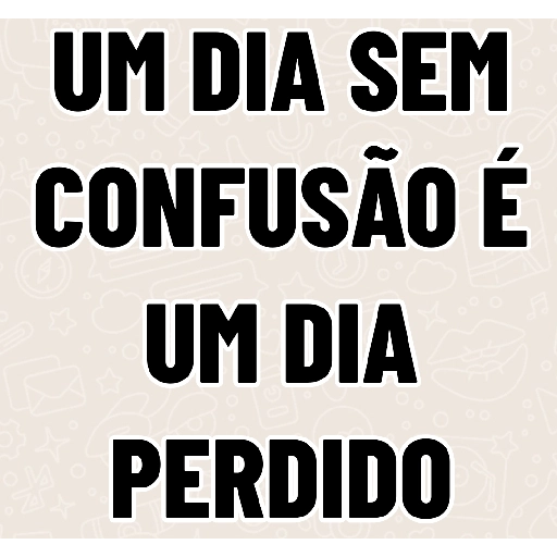 Figurinha: Um dia sem confusão é um dia perdido