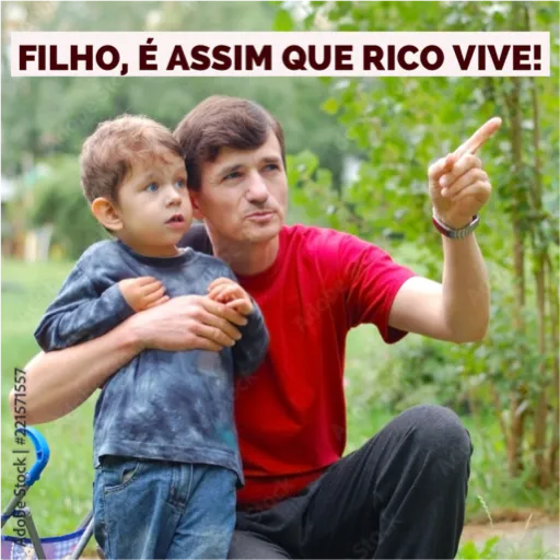 Figurinha: Filho, é assim que rico vive!