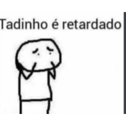 Figurinha: Tadinho é retardado