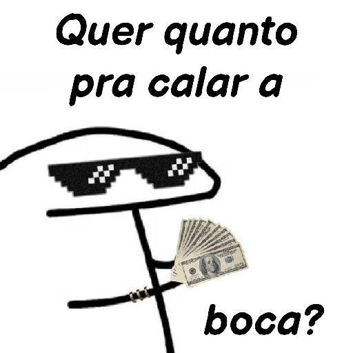 Figurinha: Quer quanto pra calar a boca?