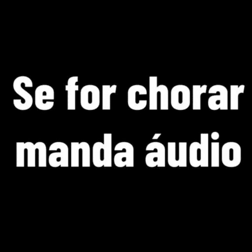 Figurinha: Se for chorar manda áudio