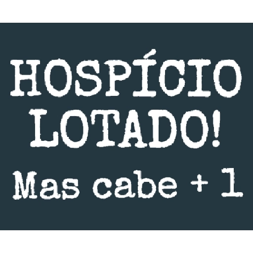Figurinha: Hospício Lotado Mas Cabe +1