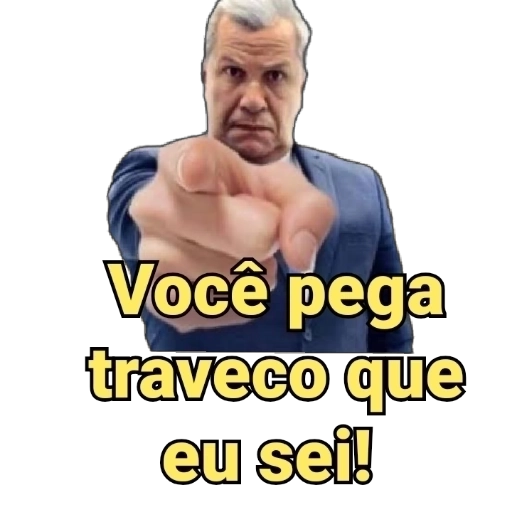 Figurinha: Você pega traveco que eu sei!