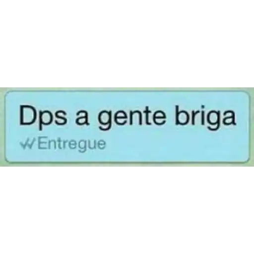 Figurinha: Dps a gente briga