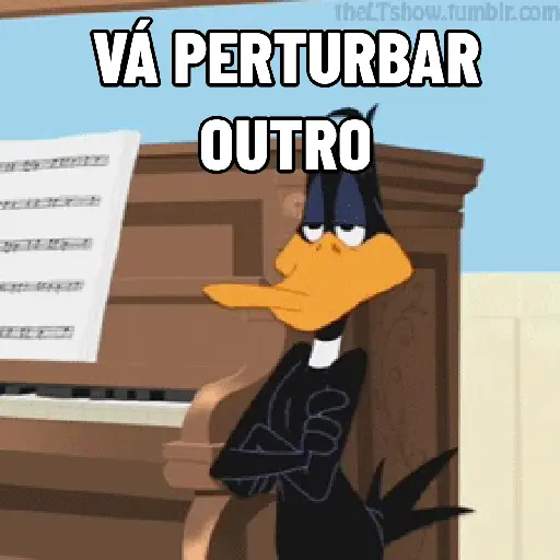 Figurinha: Patolino: Vá perturbar outro