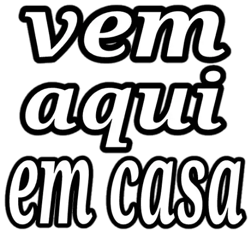 Figurinha: Vem aqui em casa