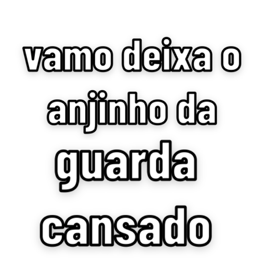 Figurinha: Vamo deixa o anjinho cansado