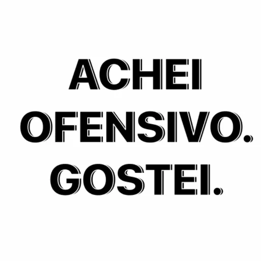 Figurinha: Achei Ofensivo. Gostei.