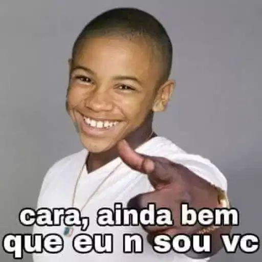 Figurinha: Cara, ainda bem que eu n sou vc