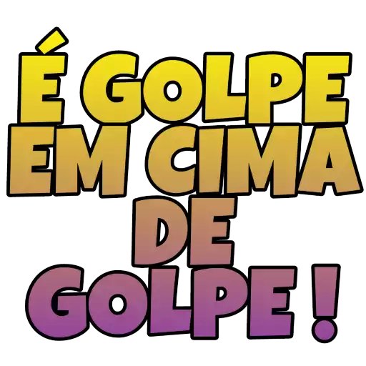Figurinha: É golpe em cima de golpe!