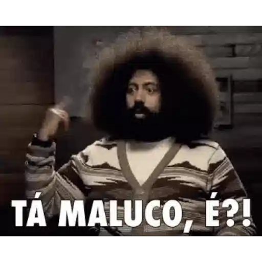 Figurinha: Tá Maluco, É?!