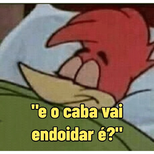 Figurinha: Pica Pau "e o caba vai endoidar é?"