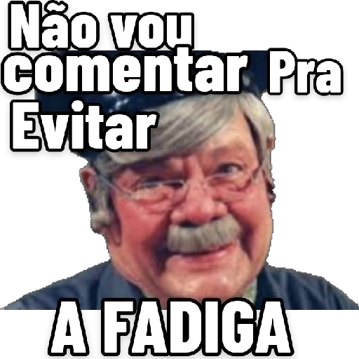 Figurinha: Não vou comentar pra evitar a fadiga