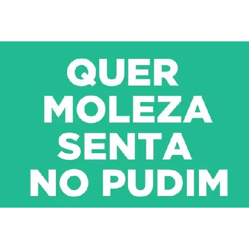 Figurinha: Quer moleza? Senta no pudim