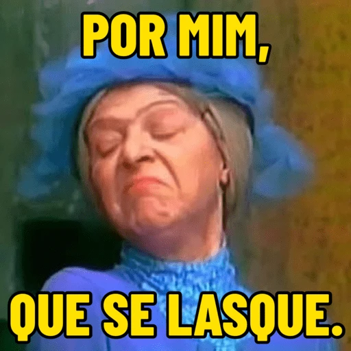 Figurinha: Por mim, que se lasque