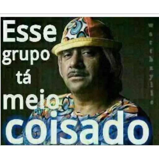 Figurinha: Esse grupo tá meio coisado