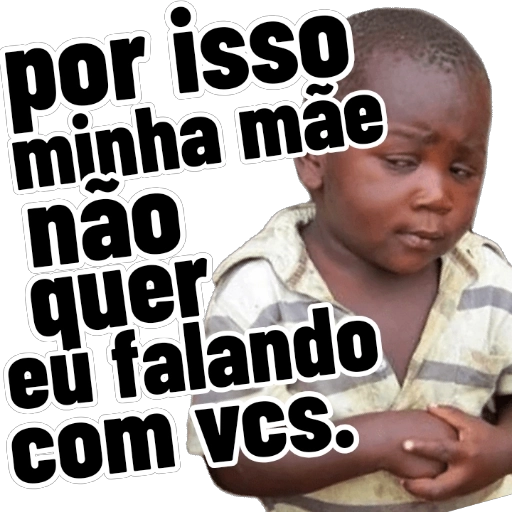 Figurinha: Por isso minha mãe não quer eu falando