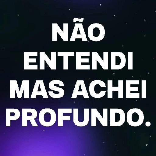 Figurinha: Não entendi mas achei profundo