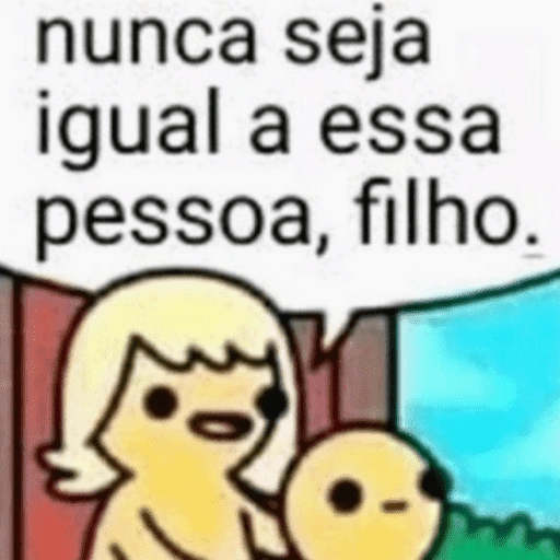 Figurinha: Nunca seja igual a essa pessoa
