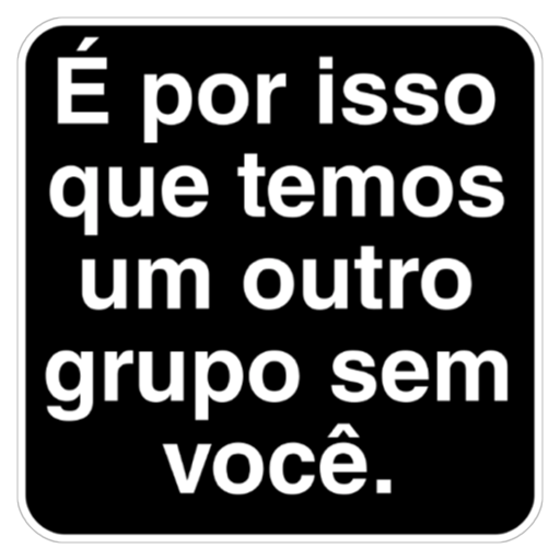 Figurinha: Grupo sem você