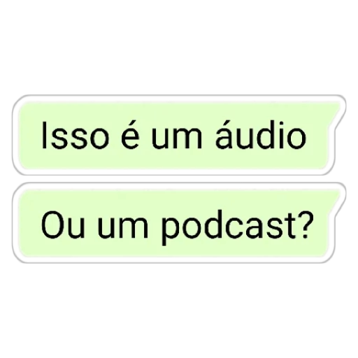 Figurinha: Áudio ou Podcast?