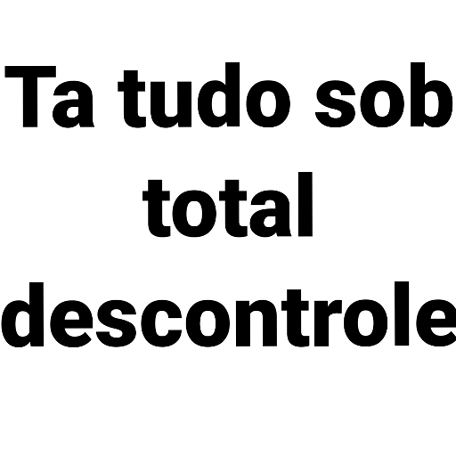 Figurinha: Ta tudo sob total descontrole