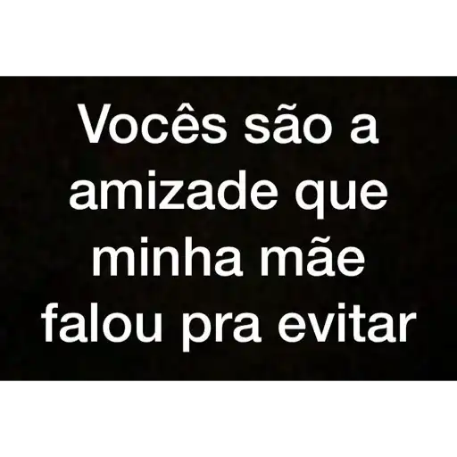 Figurinha: Amizade que minha mãe falou pra evitar