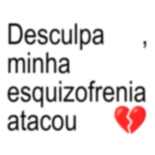 Figurinha: Desculpa, minha esquizofrenia atacou