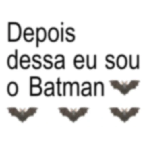 Figurinha: Depois dessa eu sou o Batman