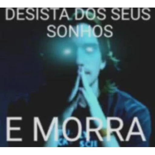 Figurinha: Desista dos seus sonhos e morra